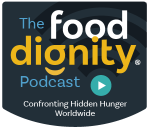 The Food Dignity Podcast, confronting hidden hunger worldwide